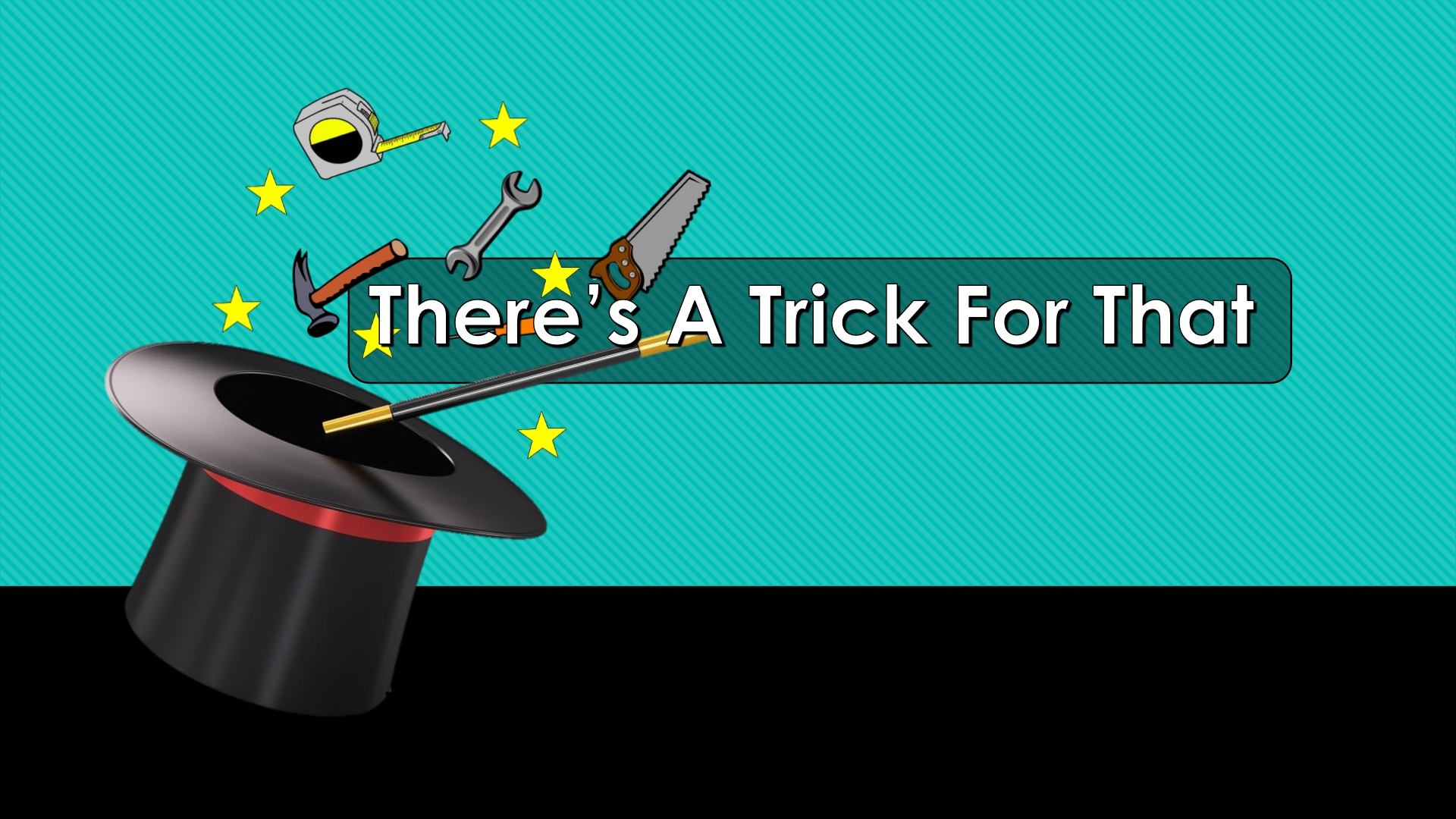 There's A Trick For That
